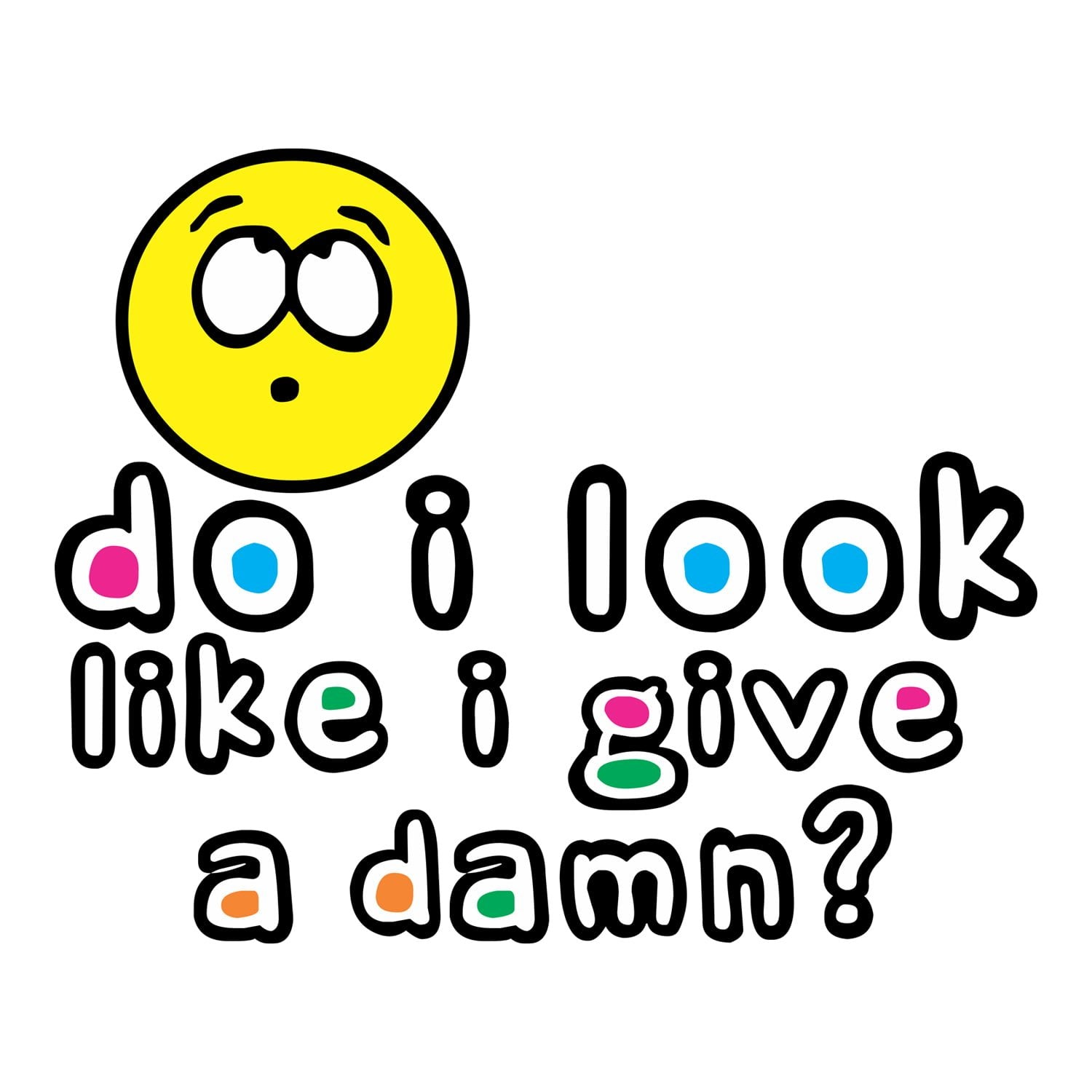 Do I look