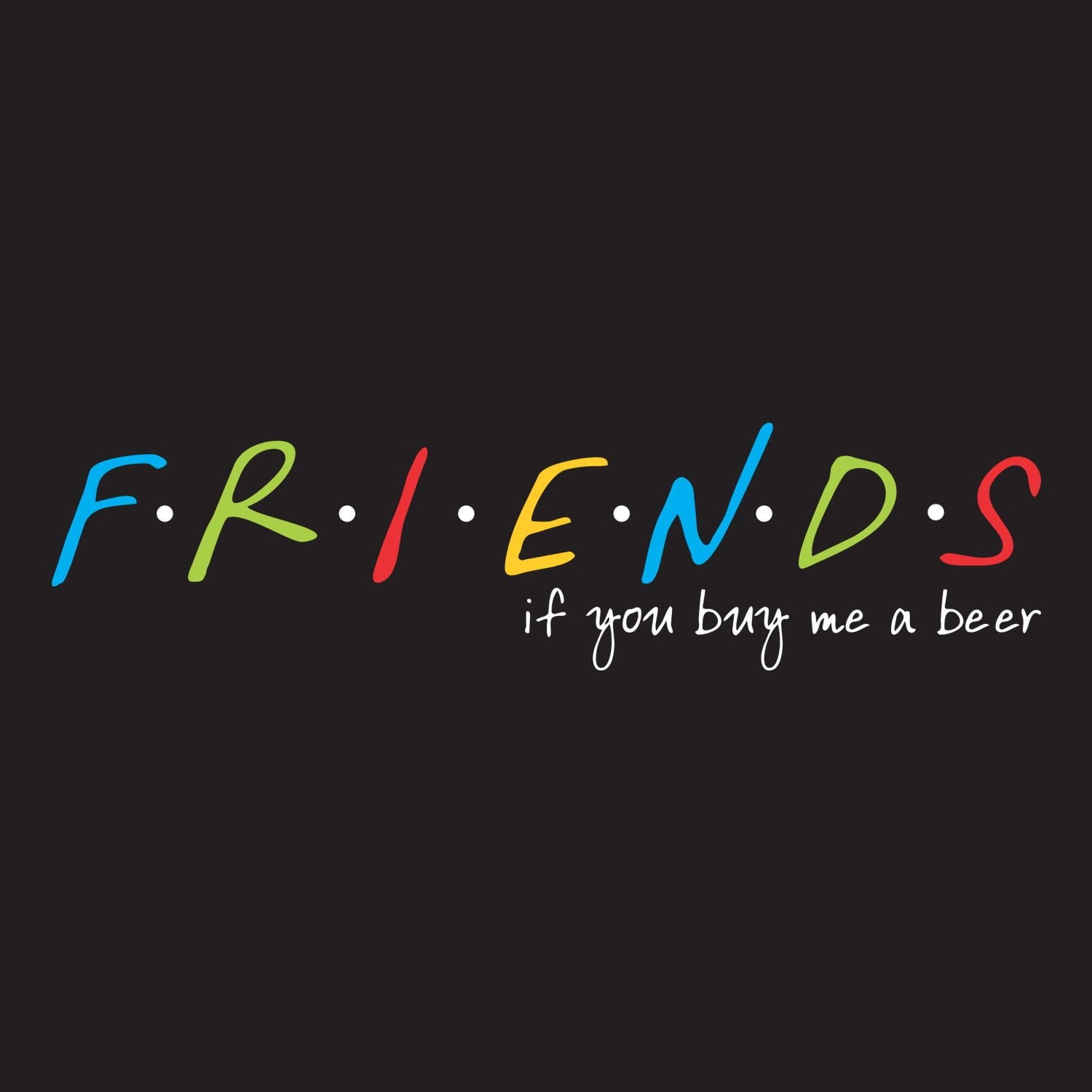 Friends - Shipping Globally!
