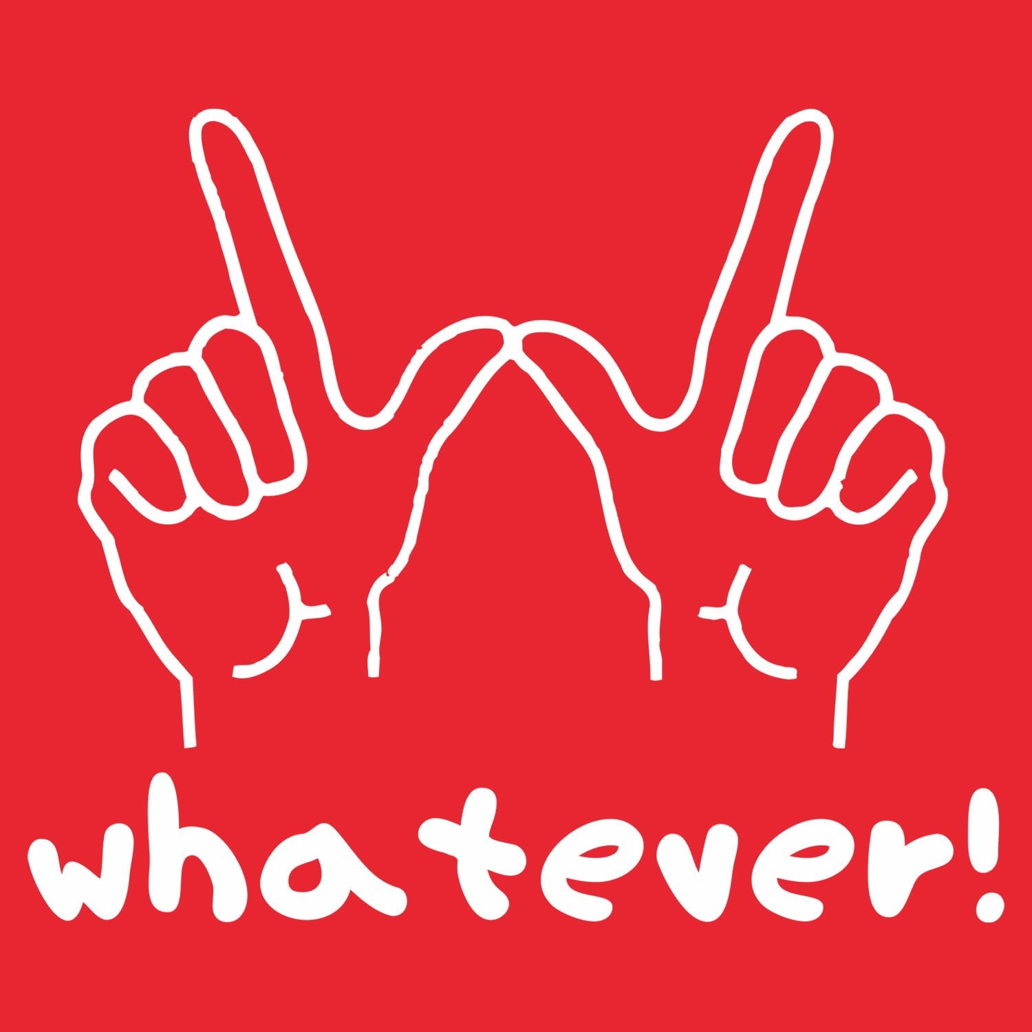 Whatever